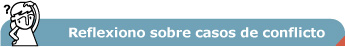 Reflexiono sobre casos de conflicto