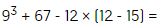 nueve al cubo, mas sesenta y siete, menos doce multiplicado por doce, menos quince, igual a.
