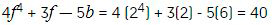 cuatro efe a la cuarta potencia, mas tres efe, menos cinco be, es igual a, cuatro multiplicado por dos a la cuarta potencia, mas tres multiplicado por dos, menos cinco multiplicado por seis, es igual a 40