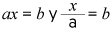 a, equis, es igual a b; y equis, sobre a, es igual a b.