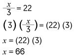 equis sobre tres, es igual a veintidós,
tres por equis sobre tres, es igual a veintidós por tres,
equis es igual a veintidós por tres,
equis es igual a sesenta y seis.