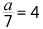 a sobre siete, es igual a cuatro