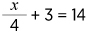 equis sobre cuatro, mas tres es igual a, catorce,