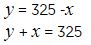 ye es igual a, trescientos veinticinco menos equis,
ye mas equis = trescientos veinticinco,