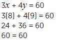 tres equis mas cuatro ye es igual a, 60,
3 por (8) mas 4 por (9) es igual a, 60, 
24 mas 36 es igual a, sesenta,
sesenta es igual a, sesenta,