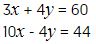 tres equis mas cuatro ye es igual a, sesenta,
diez equis menos cuatro ye es igual a, cuarenta y cuatro,