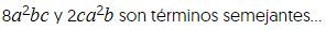 ocho a al cuadrado be ce, y dos ce a al cuadrado b, son términos semejantes...