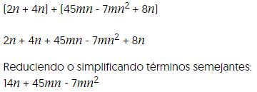dos ene, mas cuatro ene, todo ello mas cuarenta y cinco eme ene, menos siete eme ene al cuadrado, mas ocho ene,
  dos ene, mas cuatro ene, mas cuarenta y cinco eme ene, menos siete eme ene al cuadrado, mas ocho ene,
  Reduciendo o simplificando términos semejantes:
  catorce ene, mas cuarenta y cinco eme ene, menos siete eme ene al cuadrado