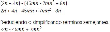 dos ene, mas cuatro ene, todo ello menos cuarenta y cinco eme ene, menos siete eme ene al cuadrado, mas ocho ene,
  dos ene, mas cuatro ene, menos cuarenta y cinco eme ene, mas siete eme ene al cuadrado, menos ocho ene,
  Reduciendo o simplificando términos semejantes:
  menos dos ene, menos cuarenta y cinco eme ene, mas siete eme ene al cuadrado