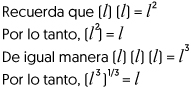 recuerda que, ele por ele, es igual a, ele al cuadrado.
  por lo tanto, ele al cuadrado a la un medio de potencia, es igual a, ele.
  de igual manera, ele por ele por ele, es igual a, ele al cubo, o a la tercera potencia.
  por lo tanto, ele a la tercera potencia, a la un tercio de potencia, es igual a, ele.